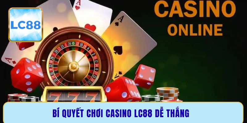 Bí quyết chơi casino LC88 dễ thắng