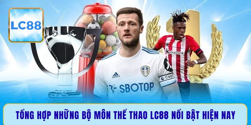 Tổng hợp những bộ môn thể thao LC88 nổi bật hiện nay
