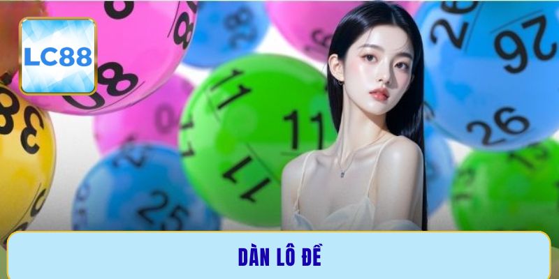 Dàn lô đề - Cách chọn số chuẩn xác để tăng tỷ lệ trúng