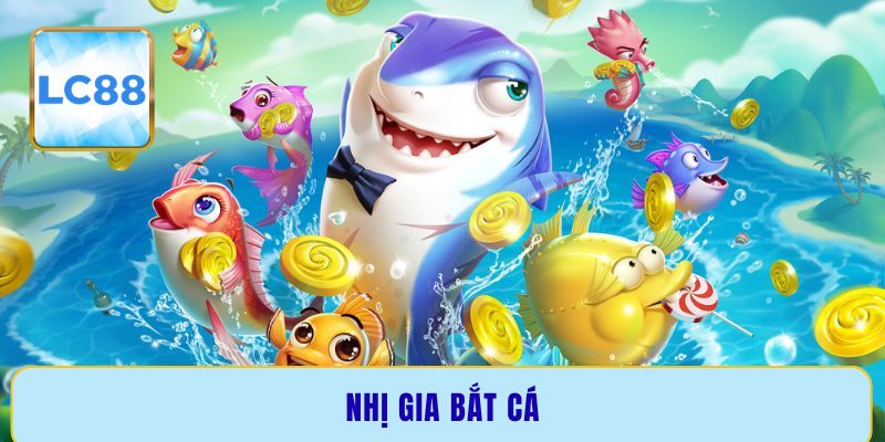 Nhị Gia bắt cá - Mẹo chơi luôn thắng từ cao thủ số 1